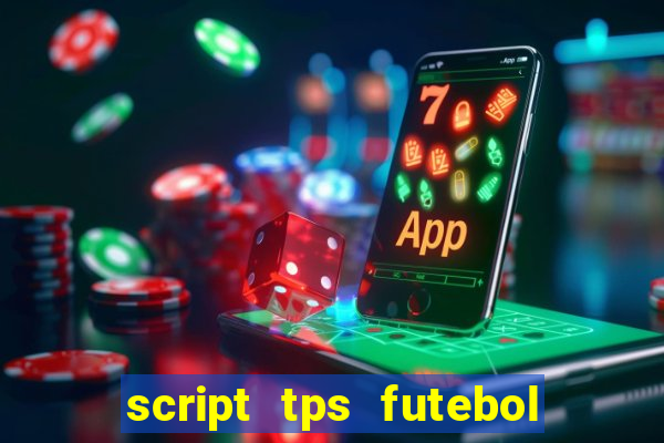 script tps futebol de rua